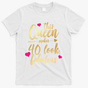This Queen Makes 40 Look Fabulous  T-Shirt - White
