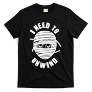 Funny Monster Mummy I Need To Unwind T-Shirt - Black