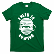 Funny Monster Mummy I Need To Unwind T-Shirt - Green