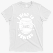Funny Monster Mummy I Need To Unwind T-Shirt - White