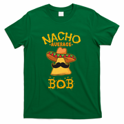 Funny Nacho Average Bob T-Shirt - Green