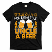 Funny Now Bring Your Uncle A Beer Design T-Shirt - Black