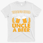 Funny Now Bring Your Uncle A Beer Design T-Shirt - White