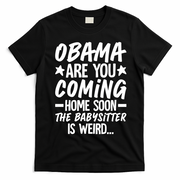 Funny Obama Are You Coming Home Babysitter Meme T-Shirt - Black