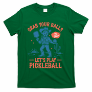 Funny Pickleball Grab Your Balls T-Shirt - Green
