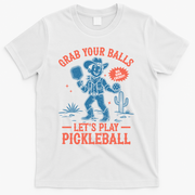 Funny Pickleball Grab Your Balls T-Shirt - White