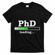 Future Phd Loading Funny Phinished Promotion Gift T-Shirt - Black