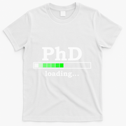 Future Phd Loading Funny Phinished Promotion Gift T-Shirt - White