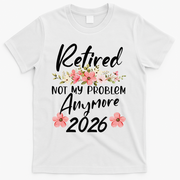 Floral Retired Not My Problem Anymore 2026 T-Shirt - White
