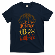 Fall Season Gobble Till You Wobble Adv054c Gift T-Shirt - Navy