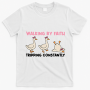 Funny Silly Goose Walking By Faith Tripping Constantly  T-Shirt - White