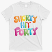 Funny Shorty Hit Forty 40th Birthday Gifts Premium T-Shirt - White