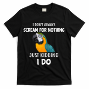 Funny Scream Nothing Blue And Gold Macaw Parrot Bird Funny Gift T-Shirt - Black