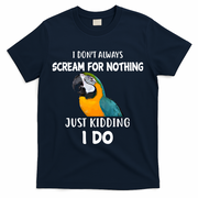 Funny Scream Nothing Blue And Gold Macaw Parrot Bird Funny Gift T-Shirt - Navy