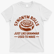 Funny Synonym Rolls Just Like Grammar Used To Make T-Shirt - White