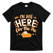 Fun Thanksgiving Design Im Just Here For The Pie T-Shirt - Black