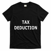 Funny Tax Deduction Humor T-Shirt - Black