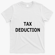 Funny Tax Deduction Humor T-Shirt - White