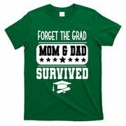 Forget The Grad Mom And Dad Survived Graduation Family T-Shirt - Green