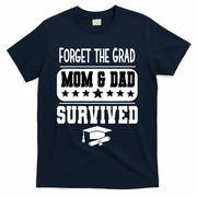 Forget The Grad Mom And Dad Survived Graduation Family T-Shirt - Navy