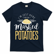 Funny Thanksgiving Im Just Here For The Mashed Potato T-Shirt - Navy