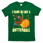 Funny Thanksgiving I Came In Like A Butterball Turkey Swinging On Pumpkin T-Shirt - Green