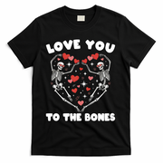 Funny Valentines Day Love You To The Bones Skeletons T-Shirt - Black