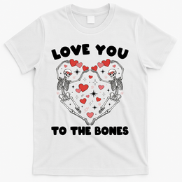 Funny Valentines Day Love You To The Bones Skeletons T-Shirt - White