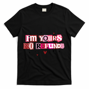 Funny Valentine Quote I'm Yours No Refunds T-Shirt - Black
