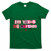 Funny Valentine Quote I'm Yours No Refunds T-Shirt - Green