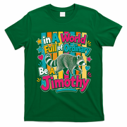 Funny World Full Of Ordinary Be A Jimothy Raccoon Gift T-Shirt - Irish Green