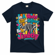 Funny World Full Of Ordinary Be A Jimothy Raccoon Gift T-Shirt - Navy Blue