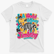 Funny World Full Of Ordinary Be A Jimothy Raccoon Gift T-Shirt - White