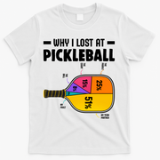 Funny Why I Lost At Pickleball T-Shirt - White