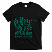 Follow Your Dreams They Know The Way Funny T-Shirt - Black