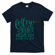 Follow Your Dreams They Know The Way Funny T-Shirt - Navy