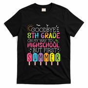 Goodbye 8th Grade Graduation To Highschool But First Summer T-Shirt - Black