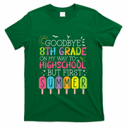 Goodbye 8th Grade Graduation To Highschool But First Summer T-Shirt - Green