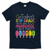 Goodbye 8th Grade Graduation To Highschool But First Summer T-Shirt - Navy