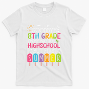 Goodbye 8th Grade Graduation To Highschool But First Summer T-Shirt - White