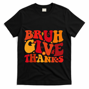 Groovy Bruh Give Thanks Cute Thanksgiving Thankful T-Shirt - Black