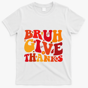 Groovy Bruh Give Thanks Cute Thanksgiving Thankful T-Shirt - White