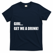 GIRL... GET ME A DRINK! T-Shirt - Navy