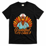 Grateful Healthcare To Care Nurse Turkey Thanksgiving Fall T-Shirt - Black