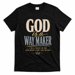 God Is A Way Maker Trust In You Christian Quote T-Shirt - Black