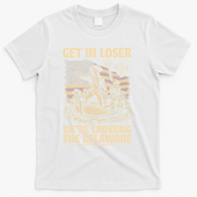 Get In Loser We're Crossing Delaware Vintage 4th Of July T-Shirt - White