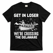 Get In Loser We're Crossing The Delaware T-Shirt - Black