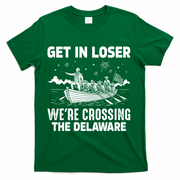 Get In Loser We're Crossing The Delaware T-Shirt - Green