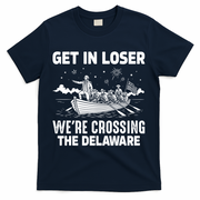 Get In Loser We're Crossing The Delaware T-Shirt - Navy