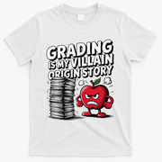 Grading Is My Villain Origin Funny Teacher Quote T-Shirt - White